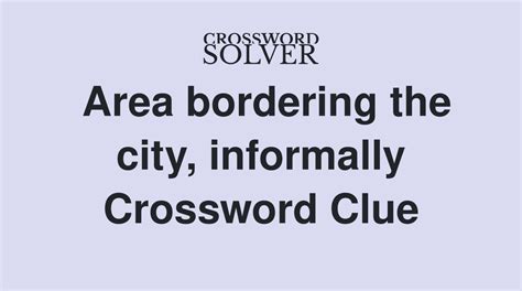 area bordering the city informally|area boarding the city informally.